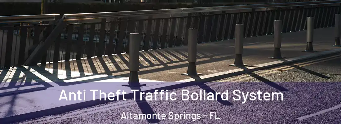 Anti Theft Traffic Bollard System Altamonte Springs - FL