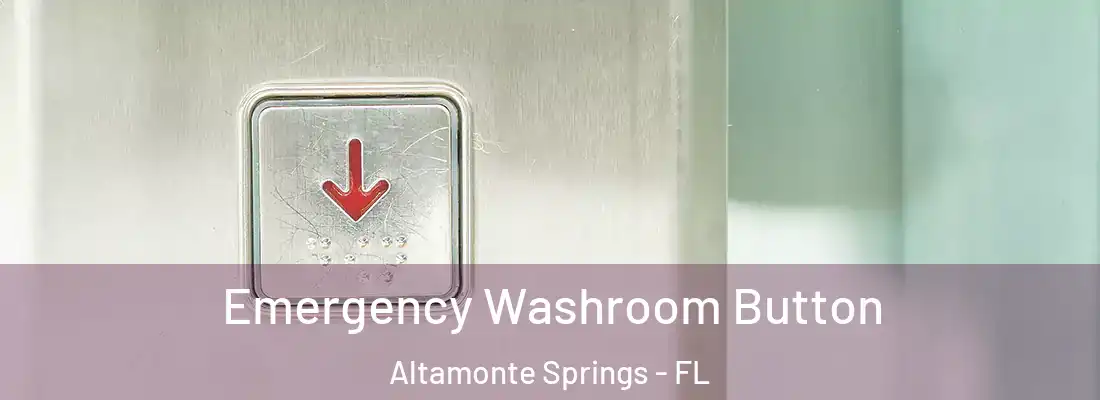 Emergency Washroom Button Altamonte Springs - FL