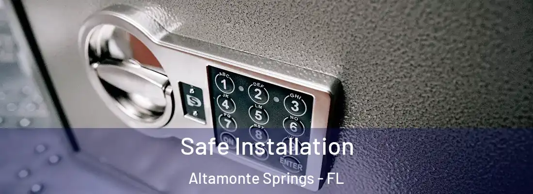  Safe Installation Altamonte Springs - FL